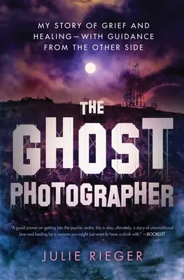 Der Geisterfotograf: Meine Geschichte von Trauer und Heilung - mit Führung von der anderen Seite - The Ghost Photographer: My Story of Grief and Healing--With Guidance from the Other Side