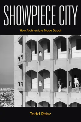Vorzeigestadt: Wie die Architektur Dubai machte - Showpiece City: How Architecture Made Dubai