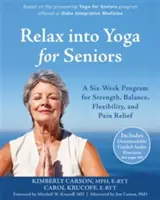 Entspannen Sie sich beim Yoga für Senioren: Ein Sechs-Wochen-Programm für Kraft, Gleichgewicht, Flexibilität und Schmerzlinderung - Relax Into Yoga for Seniors: A Six-Week Program for Strength, Balance, Flexibility, and Pain Relief