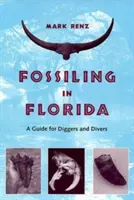 Fossiliensuche in Florida: Ein Leitfaden für Ausgräber und Taucher - Fossiling in Florida: A Guide for Diggers and Divers