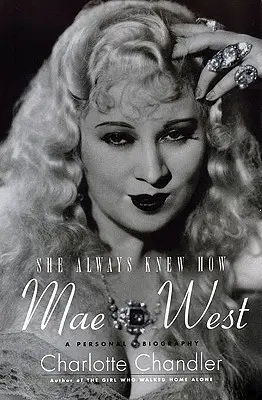 Sie wusste immer, wie es geht: Mae West: Eine persönliche Biographie - She Always Knew How: Mae West: A Personal Biography