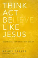 Denke, handle, sei wie Jesus: Ein neuer Mensch in Christus werden - Think, Act, Be Like Jesus: Becoming a New Person in Christ