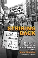 Striking Back: Die unerzählte Geschichte eines Anti-Apartheid-Streikenden - Striking Back: The Untold Story of an Anti-Apartheid Striker
