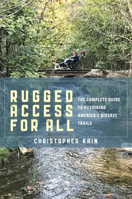Robuster Zugang für alle: Ein Leitfaden für das Befahren von Amerikas vielfältigen Wanderwegen mit Mobilitätsstühlen und Kinderwagen - Rugged Access for All: A Guide for Pushiking America's Diverse Trails with Mobility Chairs and Strollers