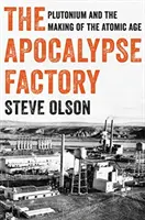 Die Fabrik der Apokalypse: Plutonium und die Entstehung des Atomzeitalters - The Apocalypse Factory: Plutonium and the Making of the Atomic Age