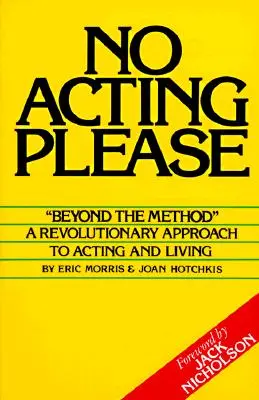 Bitte nicht schauspielern: Eine revolutionäre Herangehensweise an Schauspielerei und Leben - No Acting Please: A Revolutionary Approach to Acting and Living