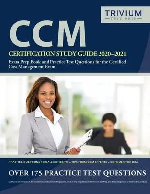 CCM Certification Study Guide 2020-2021: Prüfungsvorbereitungsbuch und Praxistestfragen für die Prüfung zum Certified Case Management - CCM Certification Study Guide 2020-2021: Exam Prep Book and Practice Test Questions for the Certified Case Management Exam