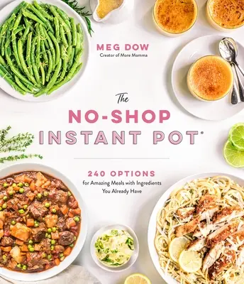 Der No-Shop Instant Pot(r): 240 Optionen für erstaunliche Mahlzeiten mit Zutaten, die Sie bereits haben - The No-Shop Instant Pot(r): 240 Options for Amazing Meals with Ingredients You Already Have