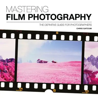 Beherrschung der Filmfotografie: Ein definitiver Leitfaden für Fotografen - Mastering Film Photography: A Definitive Guide for Photographers