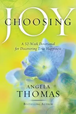 Freude wählen: Eine 52-wöchige Andacht zur Entdeckung des wahren Glücks - Choosing Joy: A 52-Week Devotional for Discovering True Happiness