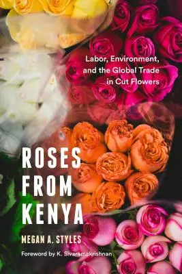 Rosen aus Kenia: Arbeit, Umwelt und der globale Handel mit Schnittblumen - Roses from Kenya: Labor, Environment, and the Global Trade in Cut Flowers