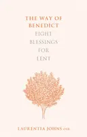 Der Weg des Benedikt: Acht Segnungen für die Fastenzeit - The Way of Benedict: Eight Blessings for Lent