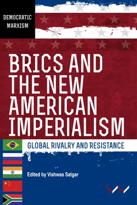 Brics und der neue amerikanische Imperialismus: Globale Rivalität und Widerstand - Brics and the New American Imperialism: Global Rivalry and Resistance