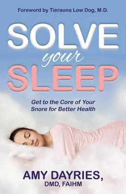 Lösen Sie Ihren Schlaf: Gehen Sie Ihrem Schnarchen auf den Grund und verbessern Sie Ihre Gesundheit - Solve Your Sleep: Get to the Core of Your Snore for Better Health
