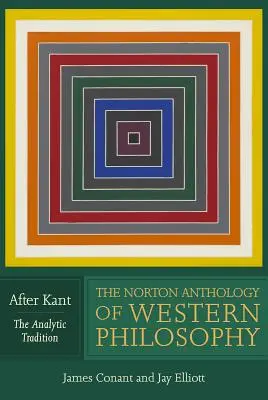 Die Norton-Anthologie der westlichen Philosophie: Nach Kant - The Norton Anthology of Western Philosophy: After Kant