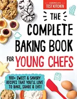 Das komplette Backbuch für junge Köche: 100+ süße und herzhafte Rezepte, die man gerne backt, teilt und isst! - The Complete Baking Book for Young Chefs: 100+ Sweet and Savory Recipes That You'll Love to Bake, Share and Eat!