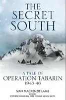 Der geheime Süden: Eine Geschichte der Operation Tabarin, 1943-46 - The Secret South: A Tale of Operation Tabarin, 1943-46
