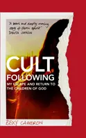 Cult Following - Meine Flucht und Rückkehr zu den Kindern Gottes - Cult Following - My escape and return to the Children of God