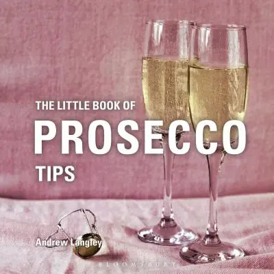 Das kleine Buch der Prosecco-Tipps - The Little Book of Prosecco Tips