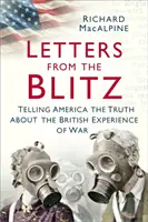 Briefe aus dem Blitz: Telling America the Truth about the British Experience of War - Letters from the Blitz: Telling America the Truth about the British Experience of War