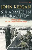 Sechs Armeen in der Normandie - Vom D-Day bis zur Befreiung von Paris, 6. Juni bis 25. August 1944 - Six Armies In Normandy - From D-Day to the Liberation of Paris June 6th-August 25th,1944