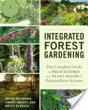 Integriertes Gärtnern im Wald: Der vollständige Leitfaden für Polykulturen und Pflanzengilden in Permakultur-Systemen - Integrated Forest Gardening: The Complete Guide to Polycultures and Plant Guilds in Permaculture Systems