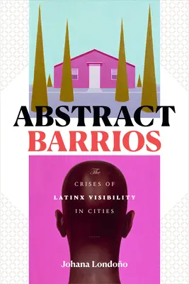 Abstrakte Barrios: Die Krise der Sichtbarkeit von Latinx in den Städten - Abstract Barrios: The Crises of Latinx Visibility in Cities