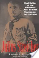 Julius Streicher: Nazi-Redakteur der berüchtigten antisemitischen Zeitung Der Stürmer - Julius Streicher: Nazi Editor of the Notorious Anti-semitic Newspaper Der Sturmer
