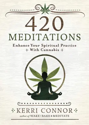 420 Meditationen: Verbessern Sie Ihre spirituelle Praxis mit Cannabis - 420 Meditations: Enhance Your Spiritual Practice with Cannabis