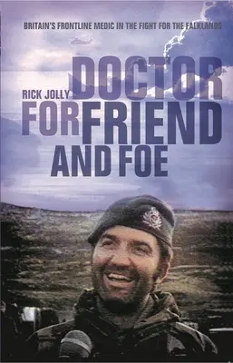 Arzt für Freund und Feind - Großbritanniens Sanitäter an vorderster Front im Kampf um die Falklandinseln - Doctor for Friend and Foe - Britain's Frontline Medic in the Fight for the Falklands