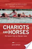 Chariots and Horses - Lebenslektionen eines olympischen Ruderers - Chariots and Horses - Life Lessons from an Olympic Rower