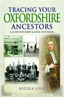 Auf den Spuren Ihrer Vorfahren in Oxfordshire: Ein Leitfaden für Familien- und Lokalhistoriker - Tracing Your Oxfordshire Ancestors: A Guide for Family & Local Historians