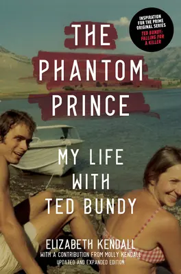 Der Phantom-Prinz: Mein Leben mit Ted Bundy, aktualisierte und erweiterte Ausgabe - The Phantom Prince: My Life with Ted Bundy, Updated and Expanded Edition