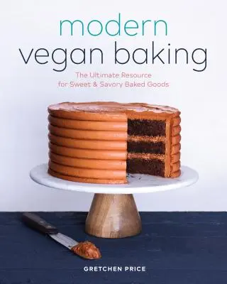 Modernes Veganes Backen: Die ultimative Quelle für süße und pikante Backwaren - Modern Vegan Baking: The Ultimate Resource for Sweet and Savory Baked Goods