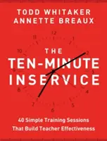 Die Zehn-Minuten-Fortbildung: 40 schnelle Trainingseinheiten zur Steigerung der Effektivität von Lehrern - The Ten-Minute Inservice: 40 Quick Training Sessions That Build Teacher Effectiveness