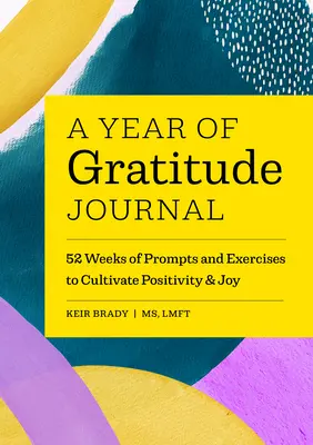Ein Jahr der Dankbarkeit Journal: 52 Wochen mit Anregungen und Übungen, um Positivität und Freude zu kultivieren - A Year of Gratitude Journal: 52 Weeks of Prompts and Exercises to Cultivate Positivity & Joy