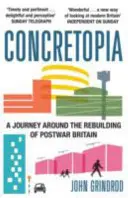 Konkretopia: Eine Reise durch den Wiederaufbau Großbritanniens nach dem Krieg - Concretopia: A Journey around the Rebuilding of Postwar Britain