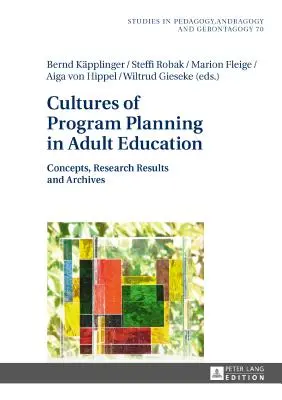 Kulturen der Programmplanung in der Erwachsenenbildung: Konzepte, Forschungsergebnisse und Archive - Cultures of Program Planning in Adult Education: Concepts, Research Results and Archives