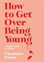 Wie man über seine Jugend hinwegkommt - How to Get Over Being Young