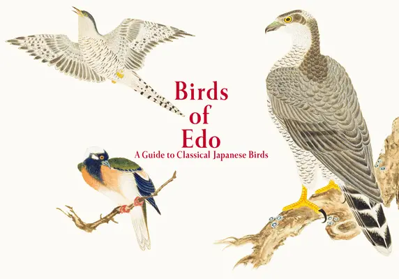 Vögel von EDO: Ein Führer zu den klassischen japanischen Vögeln - Birds of EDO: A Guide to Classical Japanese Birds