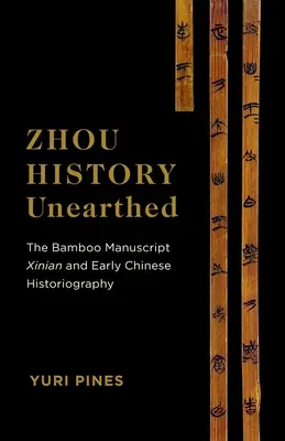 Zhou-Geschichte ausgegraben: Das Bambusmanuskript Xinian und die frühe chinesische Historiographie - Zhou History Unearthed: The Bamboo Manuscript Xinian and Early Chinese Historiography