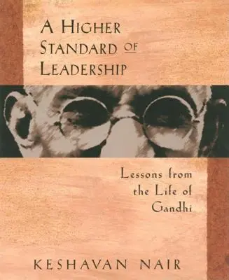 Ein höherer Standard der Führung: Lektionen aus dem Leben von Gandhi - A Higher Standard of Leadership: Lessons from the Life of Gandhi