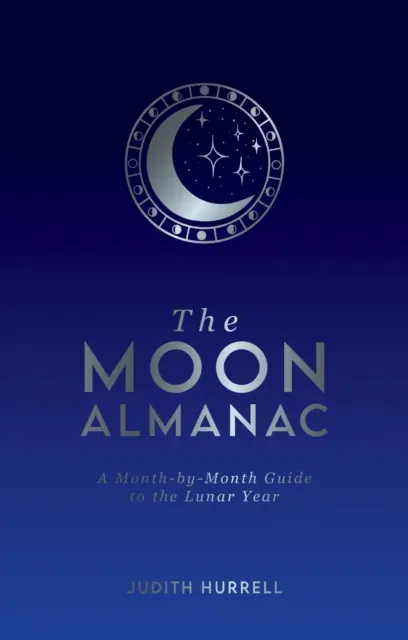 Mond-Almanach - Ein Monat-für-Monat-Leitfaden für das Mondjahr - Moon Almanac - A Month-by-Month Guide to the Lunar Year