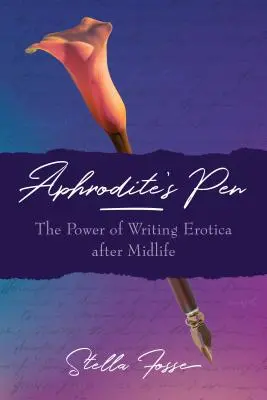 Die Feder der Aphrodite: Die Kraft des Schreibens von Erotika nach der Lebensmitte - Aphrodite's Pen: The Power of Writing Erotica After Midlife