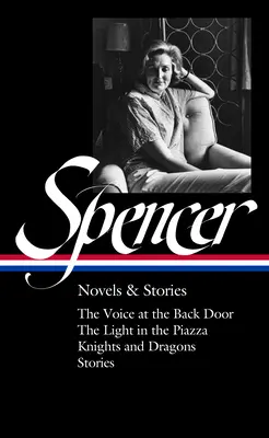 Elizabeth Spencer: Romane und Erzählungen (Loa #344): Die Stimme an der Hintertür / Das Licht auf der Piazza / Ritter und Drachen / Geschichten - Elizabeth Spencer: Novels & Stories (Loa #344): The Voice at the Back Door / The Light in the Piazza / Knights and Dragons / Stories