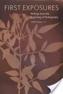 Erste Belichtungen: Schriften aus den Anfängen der Fotografie - First Exposures: Writings from the Beginning of Photography