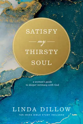 Satisfy My Thirsty Soul: Der Leitfaden einer Frau für eine tiefere Intimität mit Gott - Satisfy My Thirsty Soul: A Woman's Guide to Deeper Intimacy with God