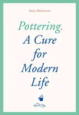 Töpfern: Ein Heilmittel für das moderne Leben - Pottering: A Cure for Modern Life