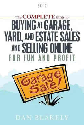 Der komplette Leitfaden für den Kauf auf Garagen-, Hof- und Nachlassverkäufen und den Online-Verkauf mit Spaß und Gewinn - The Complete Guide to Buying at Garage, Yard, and Estate Sales and Selling Online for Fun and Profit