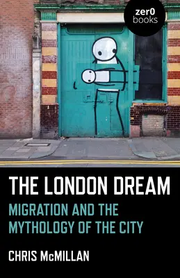 Der Londoner Traum: Migration und die Mythologie der Stadt - The London Dream: Migration and the Mythology of the City